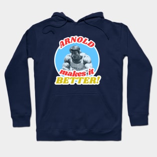 Arnold Makes it Better! Hoodie